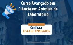 Coordenação de Ensino do ICTB divulga lista de aprovados para o Curso avançado em Ciência em animais de laboratório com foco em legislação e bem-estar animal